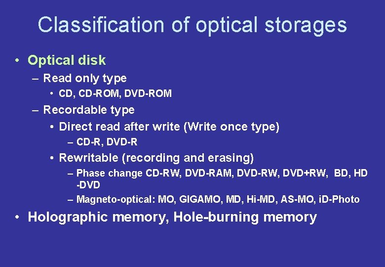 Classification of optical storages • Optical disk – Read only type • CD, CD-ROM,