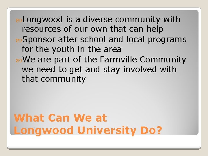  Longwood is a diverse community with resources of our own that can help