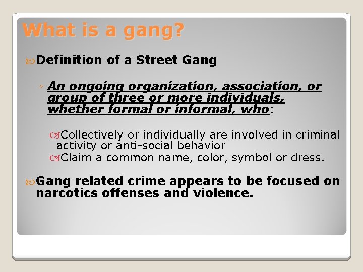 What is a gang? Definition of a Street Gang ◦ An ongoing organization, association,