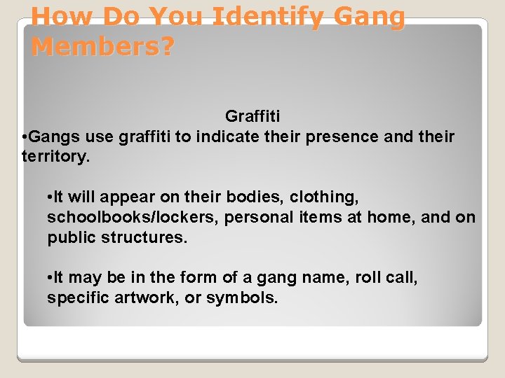 How Do You Identify Gang Members? Graffiti • Gangs use graffiti to indicate their