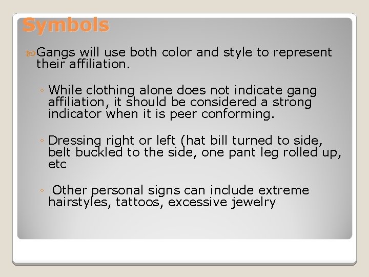 Symbols Gangs will use both color and style to represent their affiliation. ◦ While