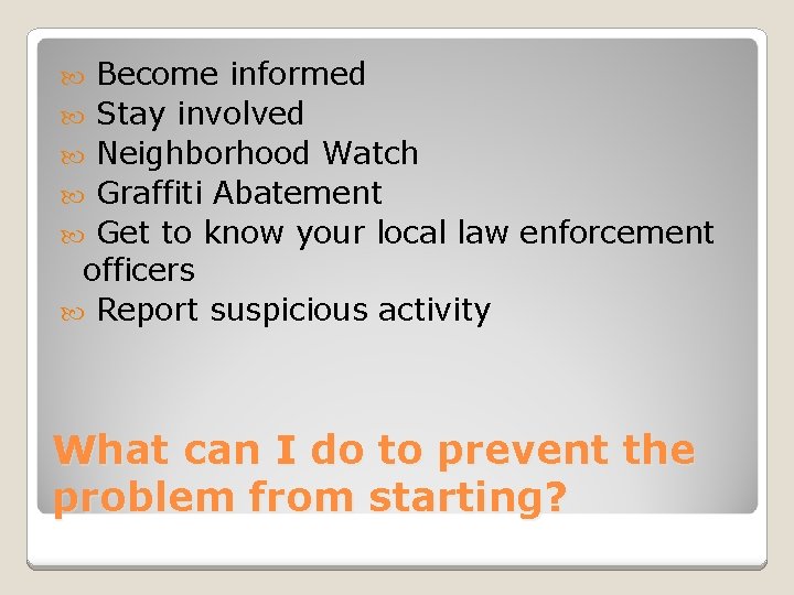 Become informed Stay involved Neighborhood Watch Graffiti Abatement Get to know your local law