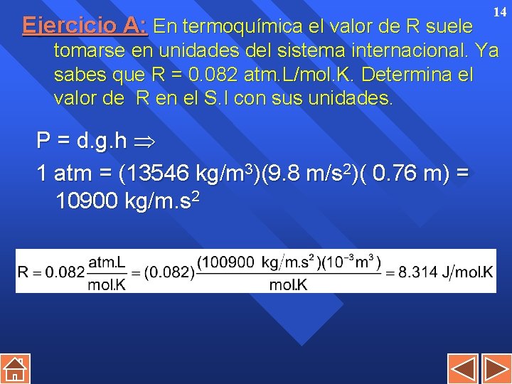 Ejercicio A: En termoquímica el valor de R suele 14 tomarse en unidades del