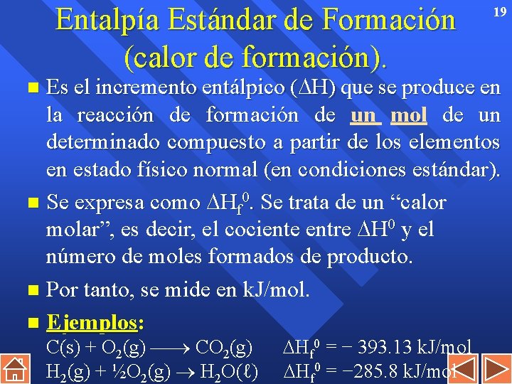 Entalpía Estándar de Formación (calor de formación). 19 Es el incremento entálpico ( H)