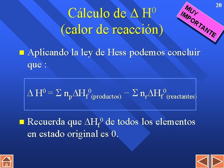 Cálculo de H 0 (calor de reacción) n Aplicando la ley de Hess podemos