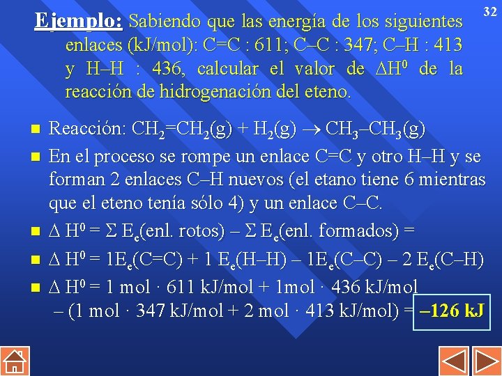 Ejemplo: Sabiendo que las energía de los siguientes 32 enlaces (k. J/mol): C=C :