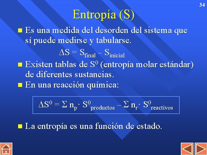 Entropía (S) Es una medida del desorden del sistema que sí puede medirse y