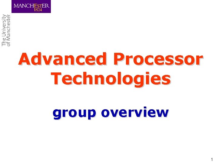 Advanced Processor Technologies group overview 1 