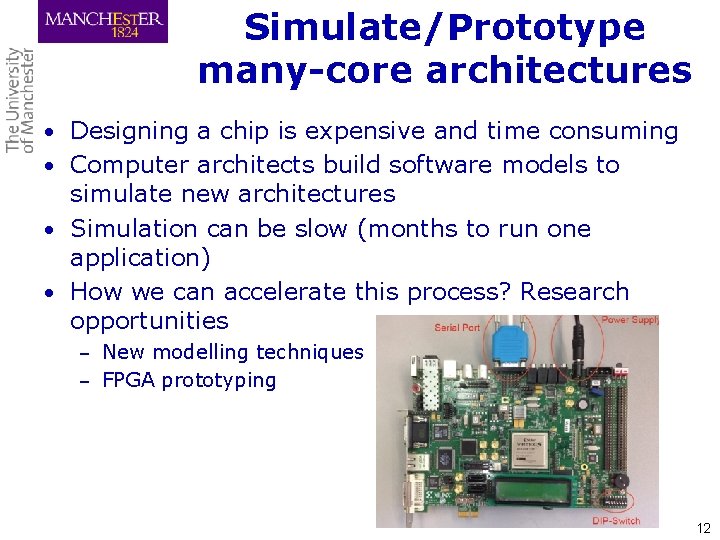 Simulate/Prototype many-core architectures • Designing a chip is expensive and time consuming • Computer