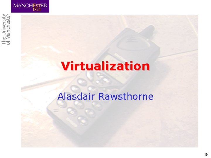 Virtualization Alasdair Rawsthorne 18 