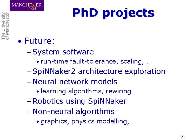 Ph. D projects • Future: – System software • run-time fault-tolerance, scaling, … –