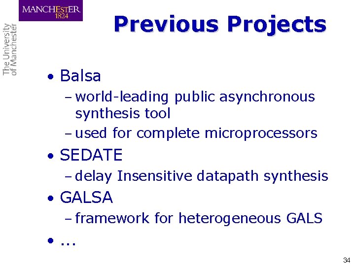 Previous Projects • Balsa – world-leading public asynchronous synthesis tool – used for complete