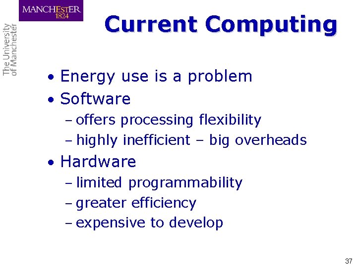 Current Computing • Energy use is a problem • Software – offers processing flexibility