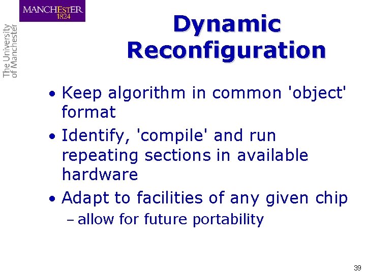 Dynamic Reconfiguration • Keep algorithm in common 'object' format • Identify, 'compile' and run