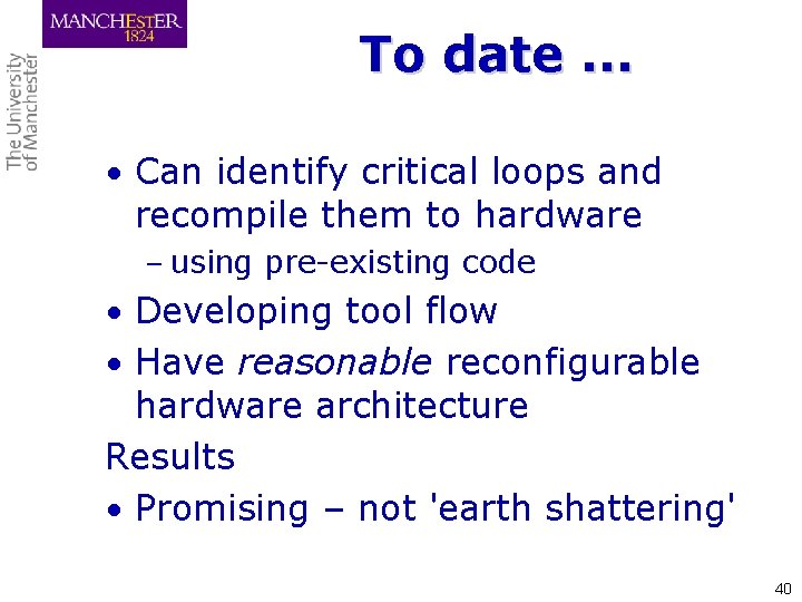 To date. . . • Can identify critical loops and recompile them to hardware