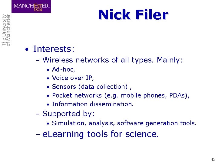 Nick Filer • Interests: – Wireless networks of all types. Mainly: • Ad-hoc, •