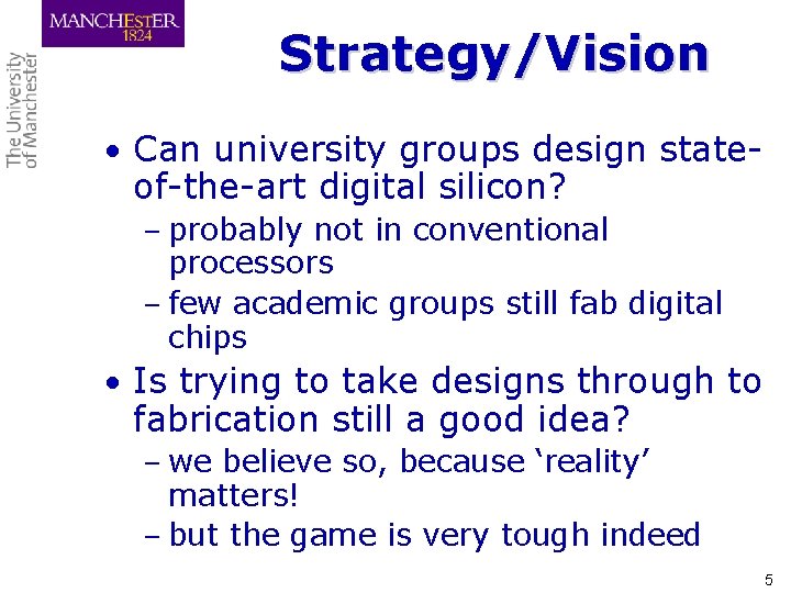 Strategy/Vision • Can university groups design state- of-the-art digital silicon? – probably not in