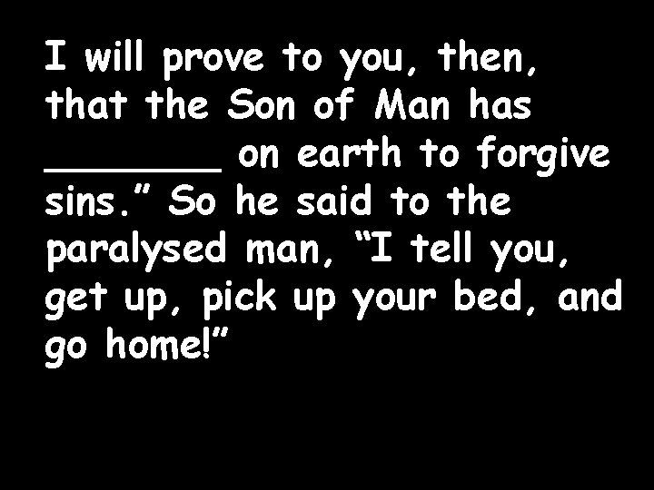 I will prove to you, then, that the Son of Man has _______ on I will prove to you, then, that the Son of Man has _______ on