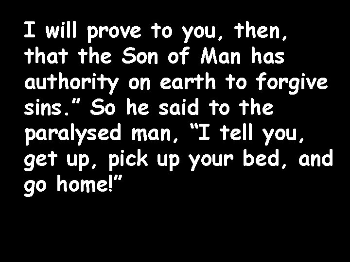 I will prove to you, then, that the Son of Man has authority on