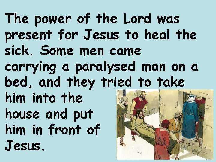 The power of the Lord was present for Jesus to heal the sick. Some