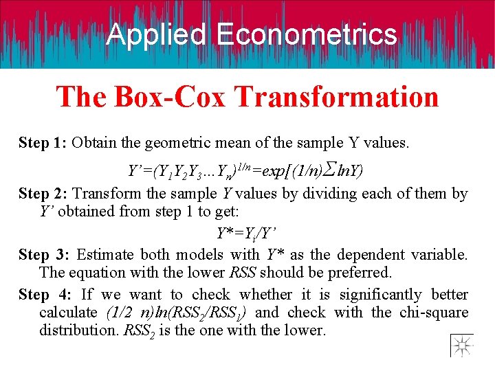 Applied Econometrics The Box-Cox Transformation Step 1: Obtain the geometric mean of the sample