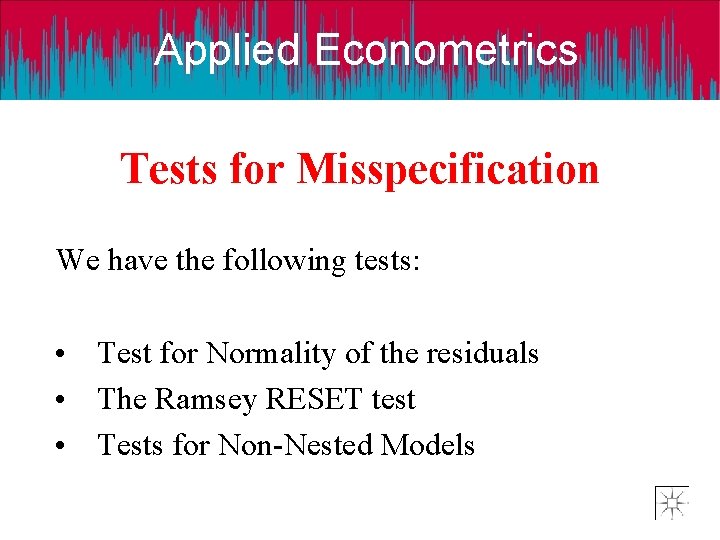 Applied Econometrics Tests for Misspecification We have the following tests: • Test for Normality