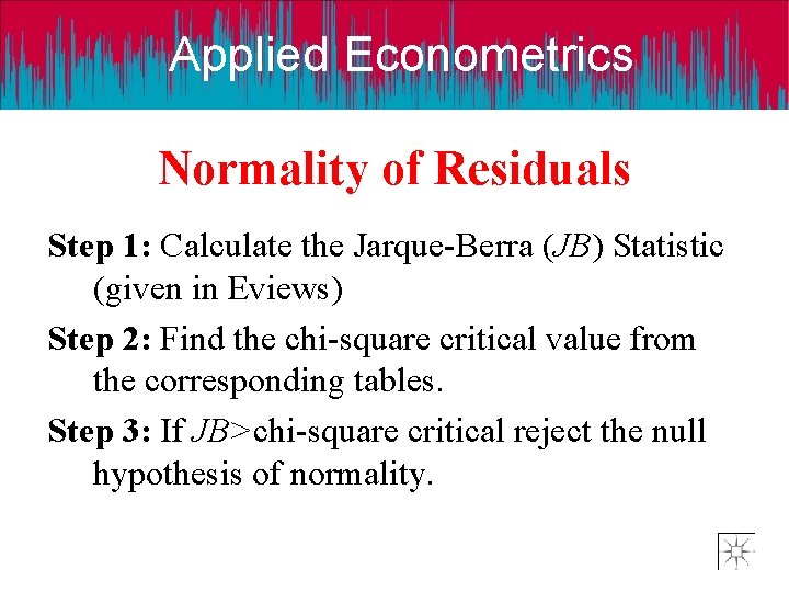 Applied Econometrics Normality of Residuals Step 1: Calculate the Jarque-Berra (JB) Statistic (given in