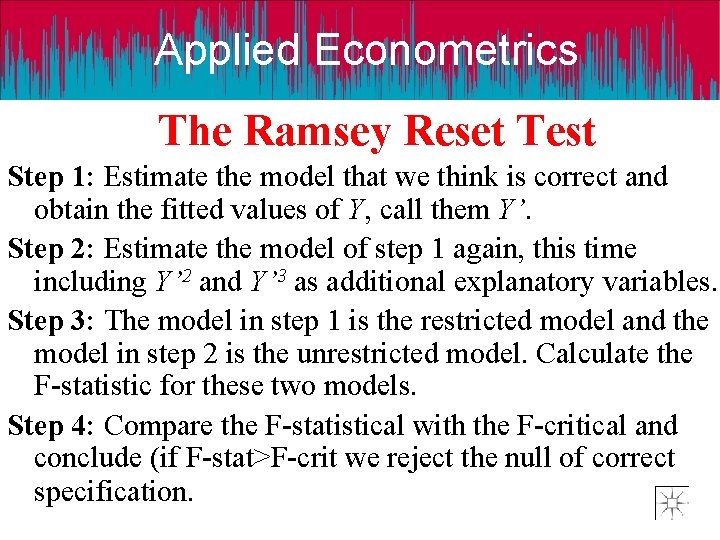 Applied Econometrics The Ramsey Reset Test Step 1: Estimate the model that we think