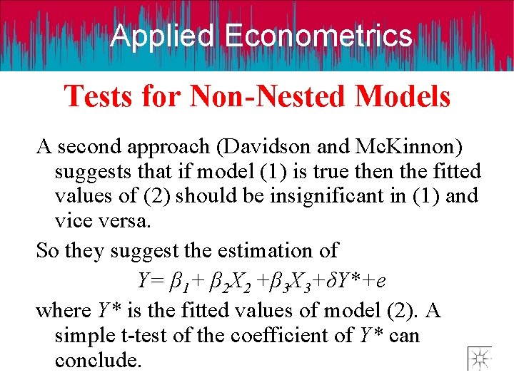 Applied Econometrics Tests for Non-Nested Models A second approach (Davidson and Mc. Kinnon) suggests