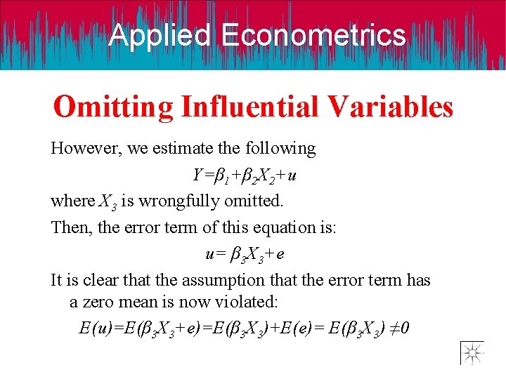 Applied Econometrics Omitting Influential Variables However, we estimate the following Y=β 1+β 2 X