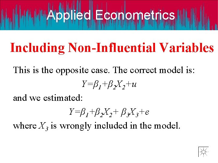Applied Econometrics Including Non-Influential Variables This is the opposite case. The correct model is: