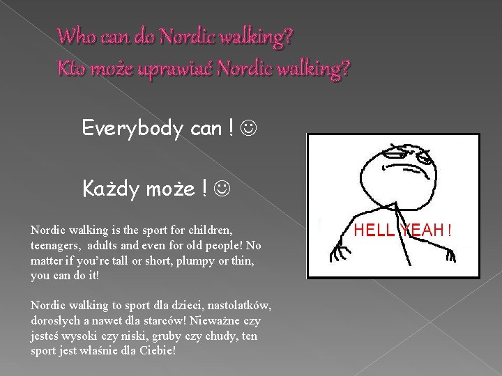 Who can do Nordic walking? Kto może uprawiać Nordic walking? Everybody can ! Każdy