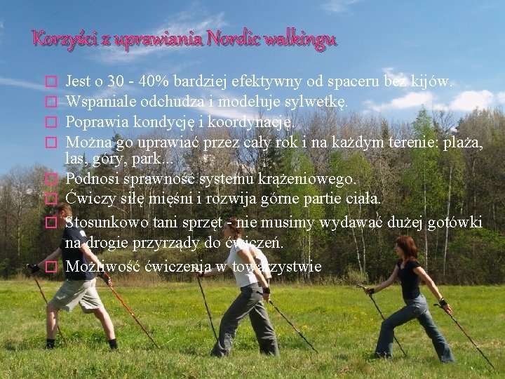 Korzyści z uprawiania Nordic walkingu � � � � Jest o 30 - 40%