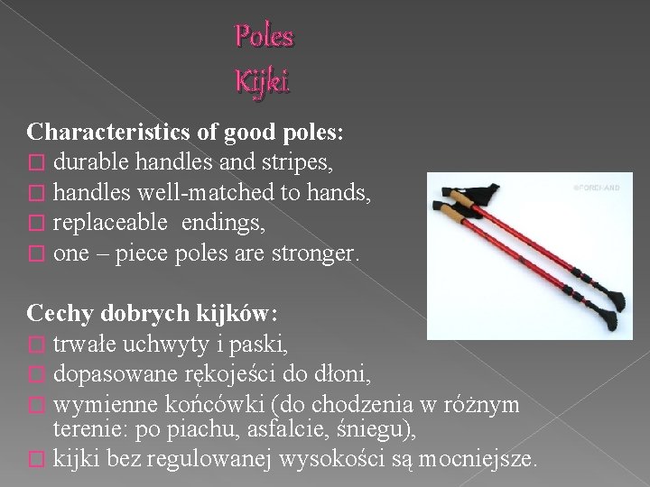 Poles Kijki Characteristics of good poles: � durable handles and stripes, � handles well-matched