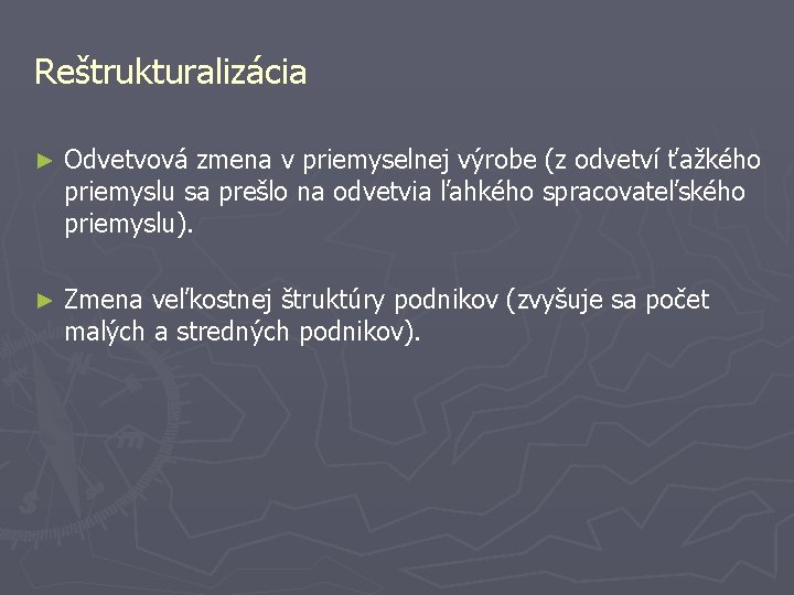 Reštrukturalizácia ► Odvetvová zmena v priemyselnej výrobe (z odvetví ťažkého priemyslu sa prešlo na