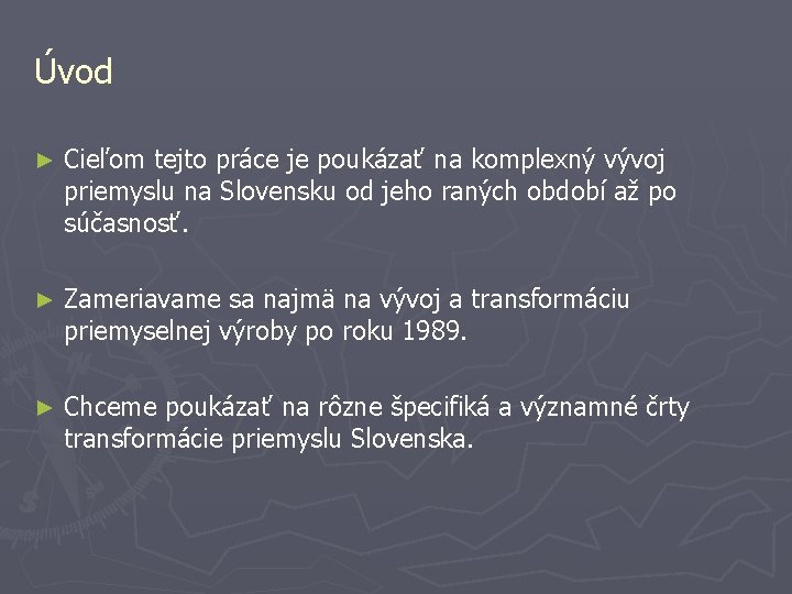 Úvod ► Cieľom tejto práce je poukázať na komplexný vývoj priemyslu na Slovensku od