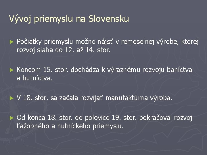 Vývoj priemyslu na Slovensku ► Počiatky priemyslu možno nájsť v remeselnej výrobe, ktorej rozvoj