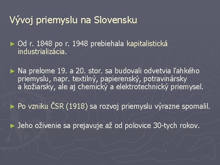 Vývoj priemyslu na Slovensku ► Od r. 1848 po r. 1948 prebiehala kapitalistická industrializácia.