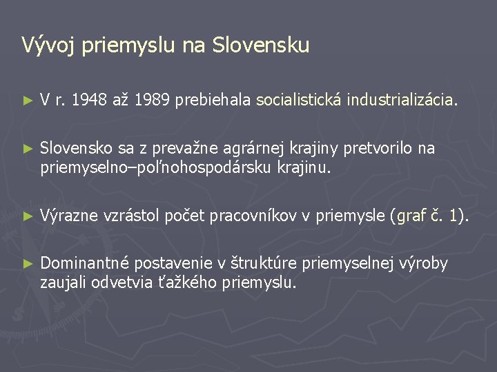 Vývoj priemyslu na Slovensku ► V r. 1948 až 1989 prebiehala socialistická industrializácia. ►