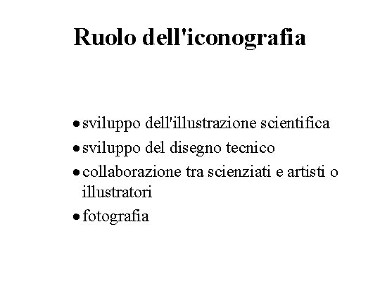 Ruolo dell'iconografia · sviluppo dell'illustrazione scientifica · sviluppo del disegno tecnico · collaborazione tra