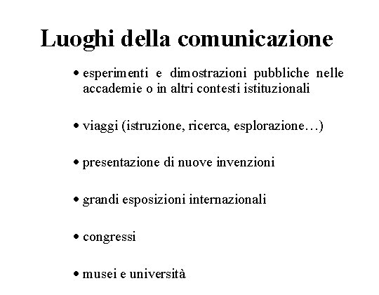 Luoghi della comunicazione · esperimenti e dimostrazioni pubbliche nelle accademie o in altri contesti