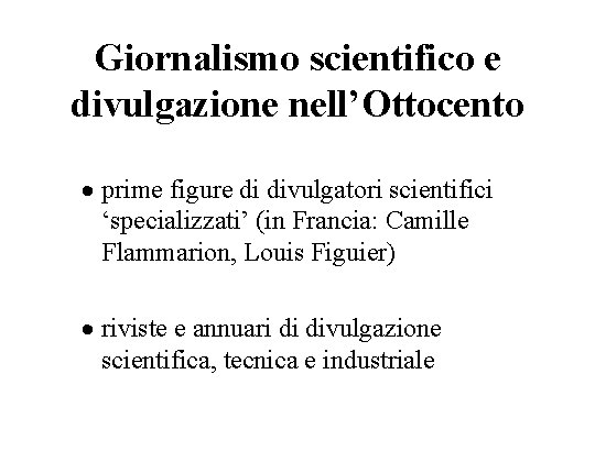 Giornalismo scientifico e divulgazione nell’Ottocento · prime figure di divulgatori scientifici ‘specializzati’ (in Francia: