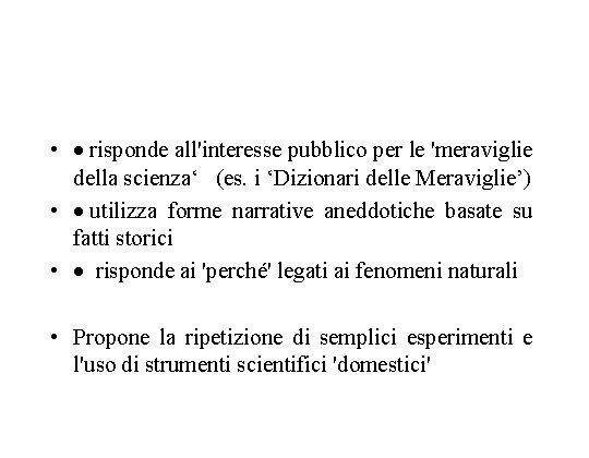  • · risponde all'interesse pubblico per le 'meraviglie della scienza‘ (es. i ‘Dizionari