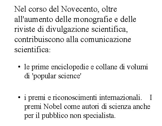 Nel corso del Novecento, oltre all'aumento delle monografie e delle riviste di divulgazione scientifica,