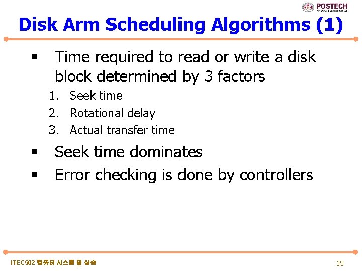 Disk Arm Scheduling Algorithms (1) § Time required to read or write a disk