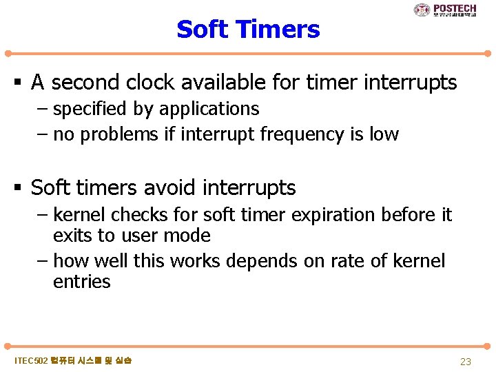 Soft Timers § A second clock available for timer interrupts – specified by applications