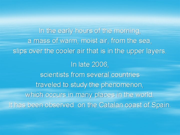 In the early hours of the morning, a mass of warm, moist air, from