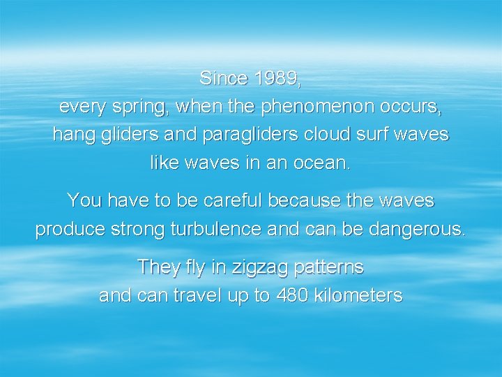 Since 1989, every spring, when the phenomenon occurs, hang gliders and paragliders cloud surf