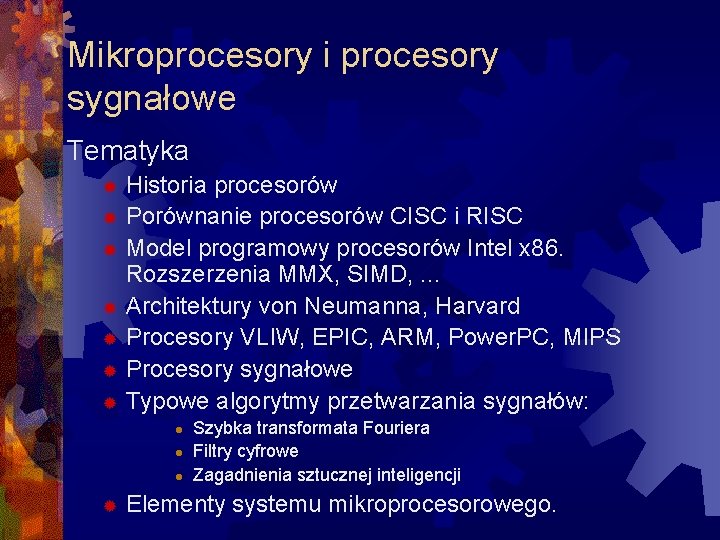 Mikroprocesory i procesory sygnałowe Tematyka Historia procesorów ® Porównanie procesorów CISC i RISC ®