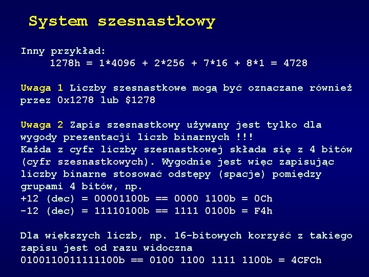 System szesnastkowy Inny przykład: 1278 h = 1*4096 + 2*256 + 7*16 + 8*1